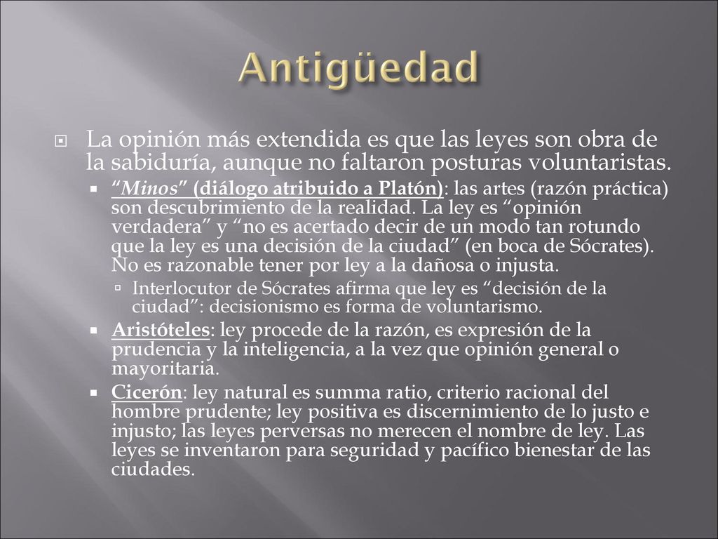 Antigüedad La opinión más extendida es que las leyes son obra de la sabiduría, aunque no faltaron posturas voluntaristas.