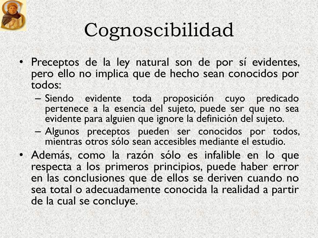 Cognoscibilidad Preceptos de la ley natural son de por sí evidentes, pero ello no implica que de hecho sean conocidos por todos: