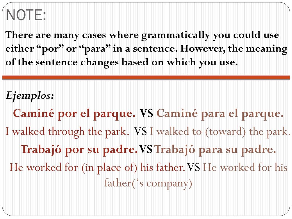 NOTE: Ejemplos: Caminé por el parque. VS Caminé para el parque.