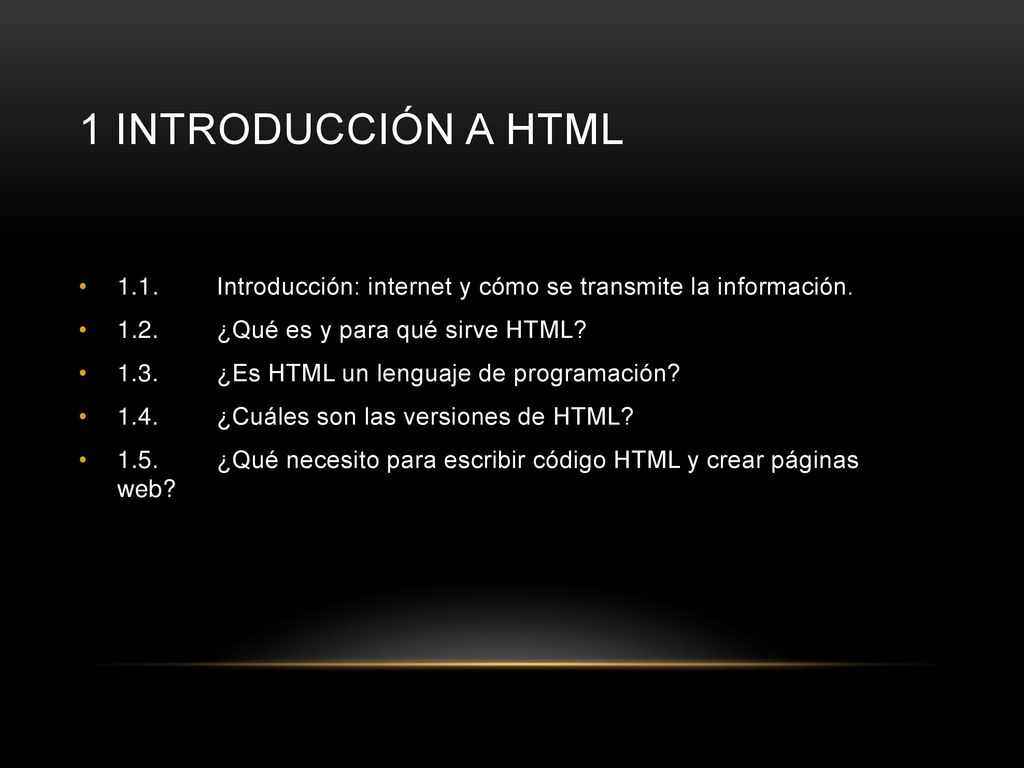 1 Introducción a HTML 1.1. Introducción: internet y cómo se transmite la información ¿Qué es y para qué sirve HTML