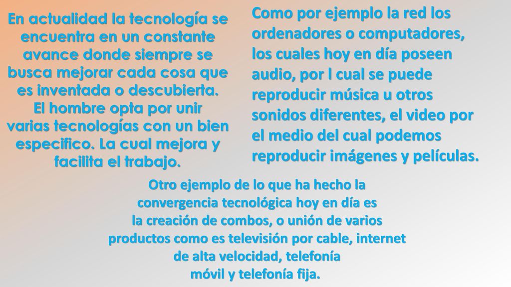 Como por ejemplo la red los ordenadores o computadores, los cuales hoy en día poseen audio, por l cual se puede reproducir música u otros sonidos diferentes, el video por el medio del cual podemos reproducir imágenes y películas.