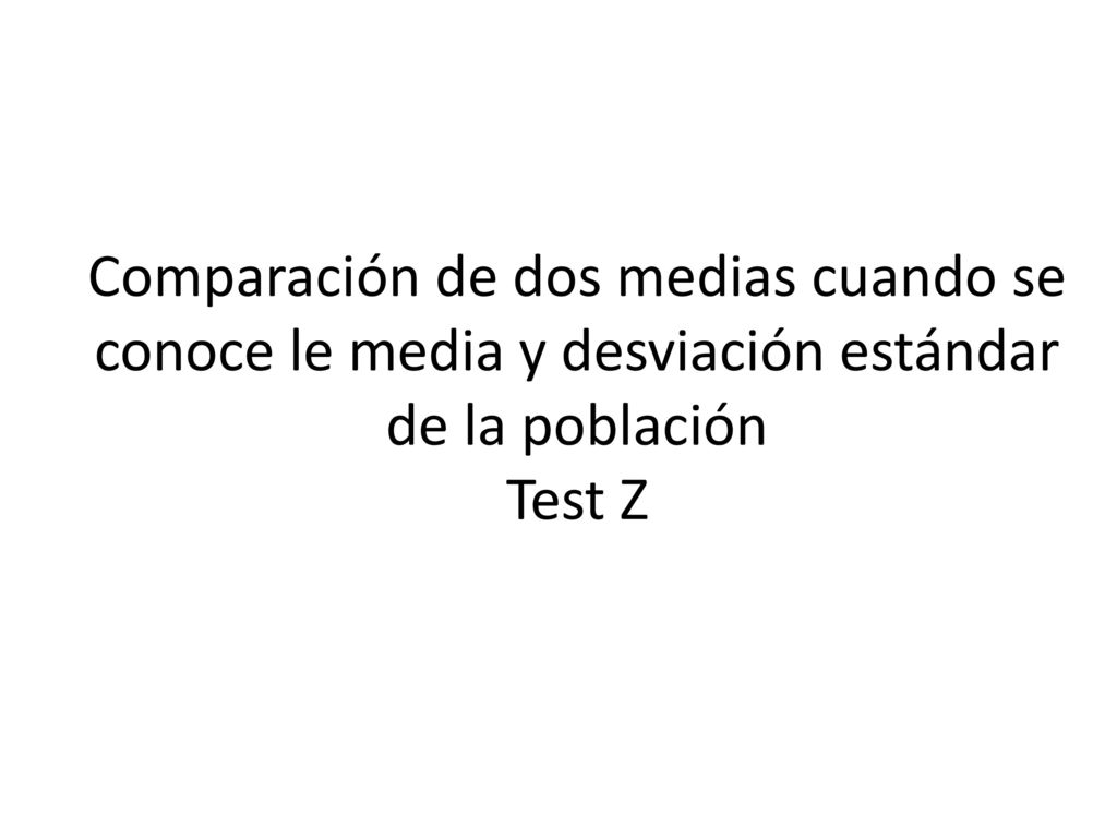 Comparación de dos medias cuando se conoce le media y desviación estándar de la población Test Z