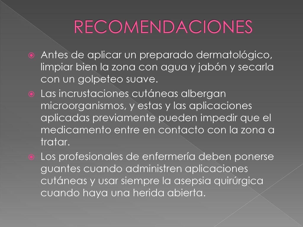 RECOMENDACIONES Antes de aplicar un preparado dermatológico, limpiar bien la zona con agua y jabón y secarla con un golpeteo suave.