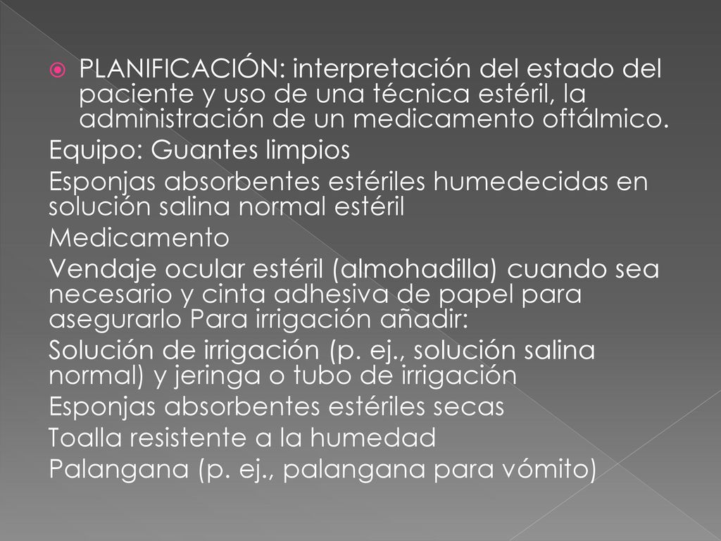 PLANIFICACIÓN: interpretación del estado del paciente y uso de una técnica estéril, la administración de un medicamento oftálmico.