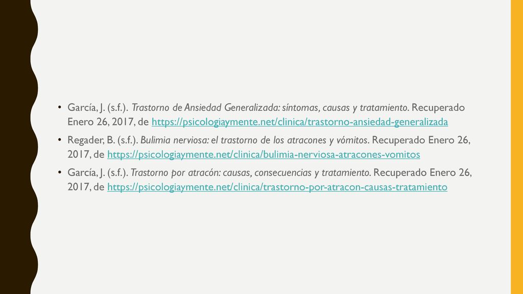 García, J. (s.f.). ​Trastorno de Ansiedad Generalizada: síntomas, causas y tratamiento. Recuperado Enero 26, 2017, de