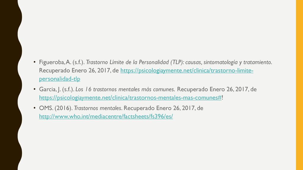 Figueroba, A. (s.f.). Trastorno Límite de la Personalidad (TLP): causas, sintomatología y tratamiento. Recuperado Enero 26, 2017, de   personalidad-tlp