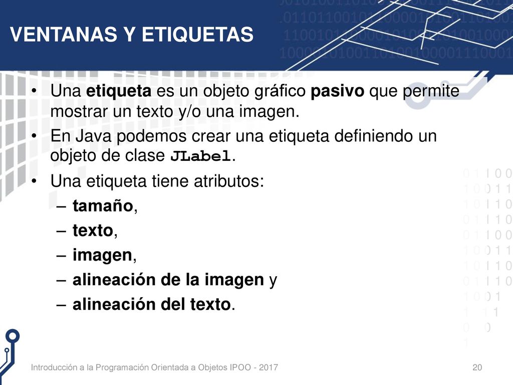 VENTANAS Y ETIQUETAS Una etiqueta es un objeto gráfico pasivo que permite mostrar un texto y/o una imagen.