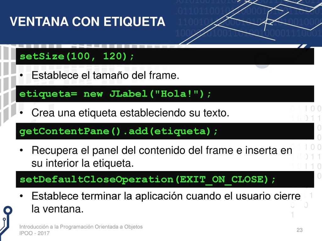 VENTANA CON ETIQUETA setSize(100, 120); Establece el tamaño del frame.