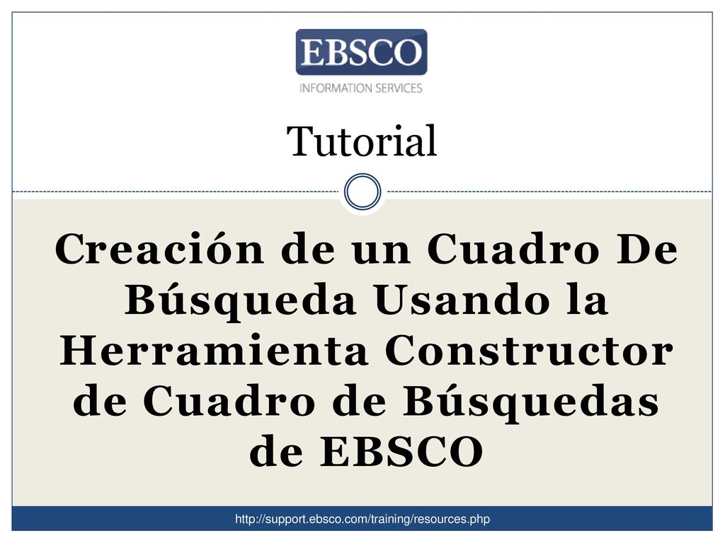 Tutorial Creación de un Cuadro De Búsqueda Usando la Herramienta Constructor de Cuadro de Búsquedas de EBSCO.