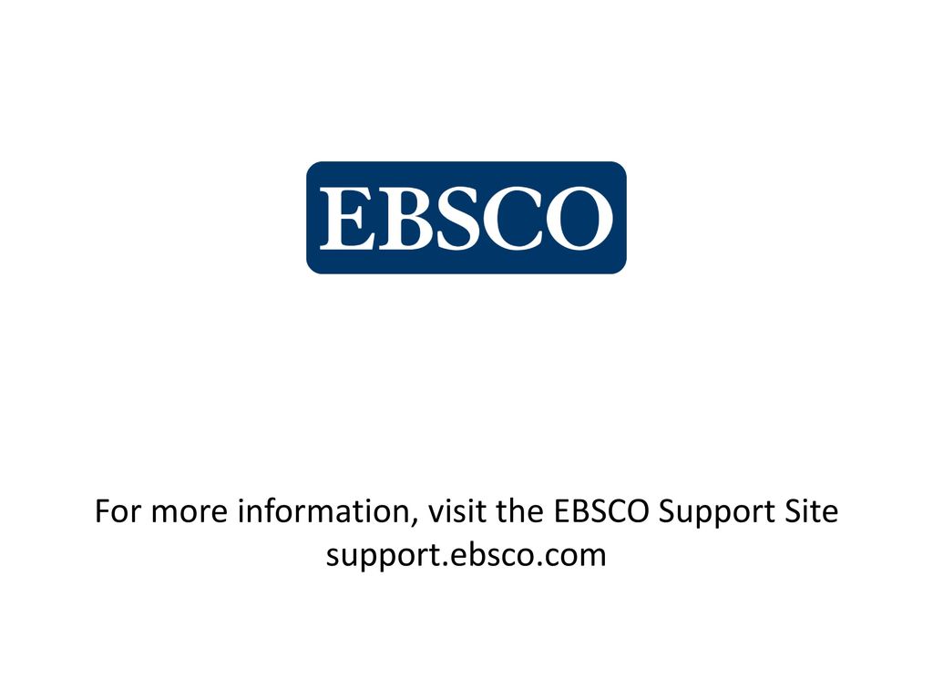 For more information, visit the EBSCO Support Site