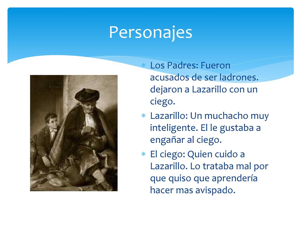 Personajes Los Padres: Fueron acusados de ser ladrones. dejaron a Lazarillo con un ciego.