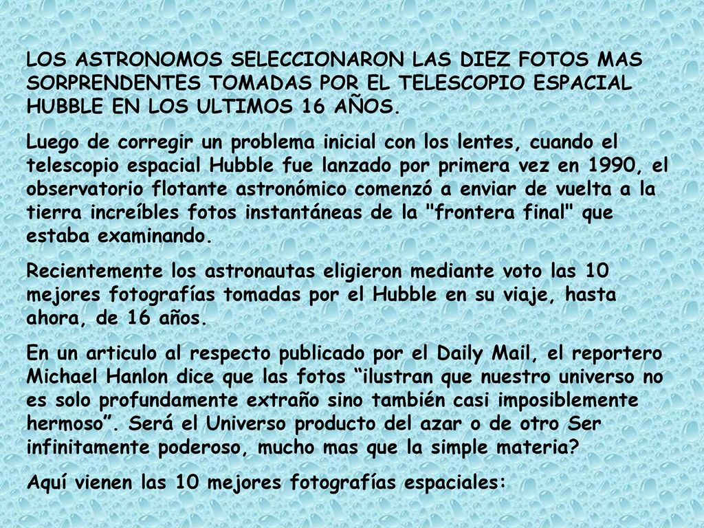 LOS ASTRONOMOS SELECCIONARON LAS DIEZ FOTOS MAS SORPRENDENTES TOMADAS POR EL TELESCOPIO ESPACIAL HUBBLE EN LOS ULTIMOS 16 AÑOS.