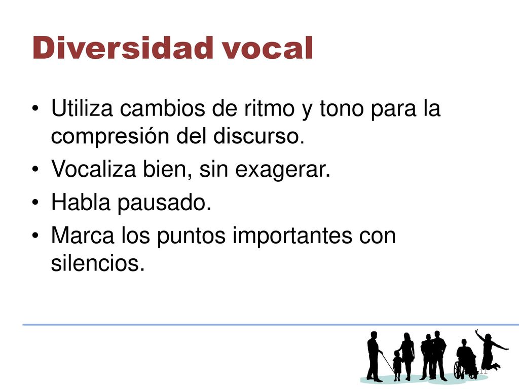 Diversidad vocal Utiliza cambios de ritmo y tono para la compresión del discurso. Vocaliza bien, sin exagerar.