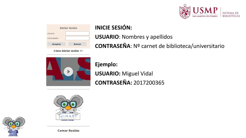 INICIE SESIÓN: USUARIO: Nombres y apellidos. CONTRASEÑA: Nº carnet de biblioteca/universitario. Ejemplo: