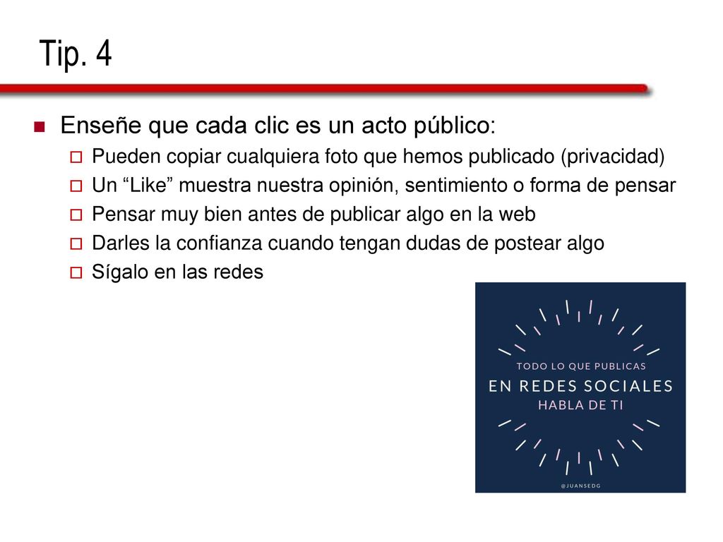 Tip. 4 Enseñe que cada clic es un acto público: