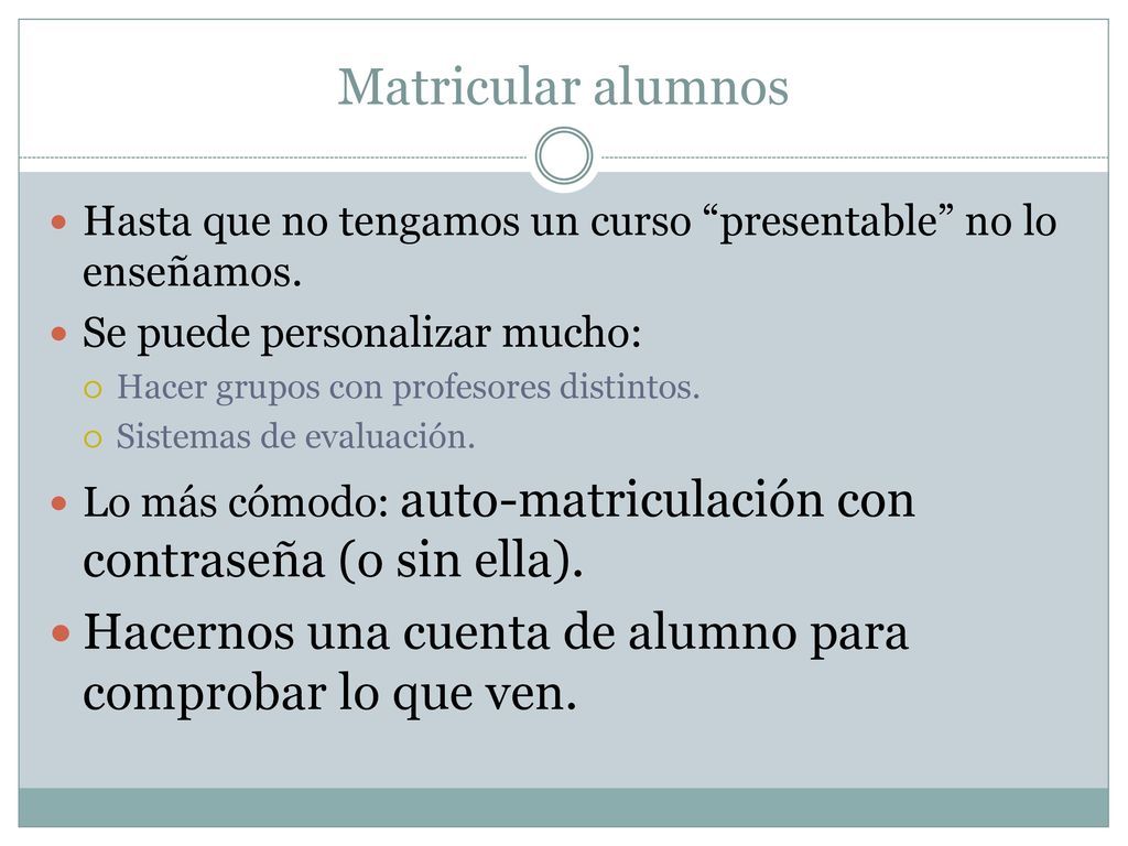 Matricular alumnos Hasta que no tengamos un curso presentable no lo enseñamos. Se puede personalizar mucho: