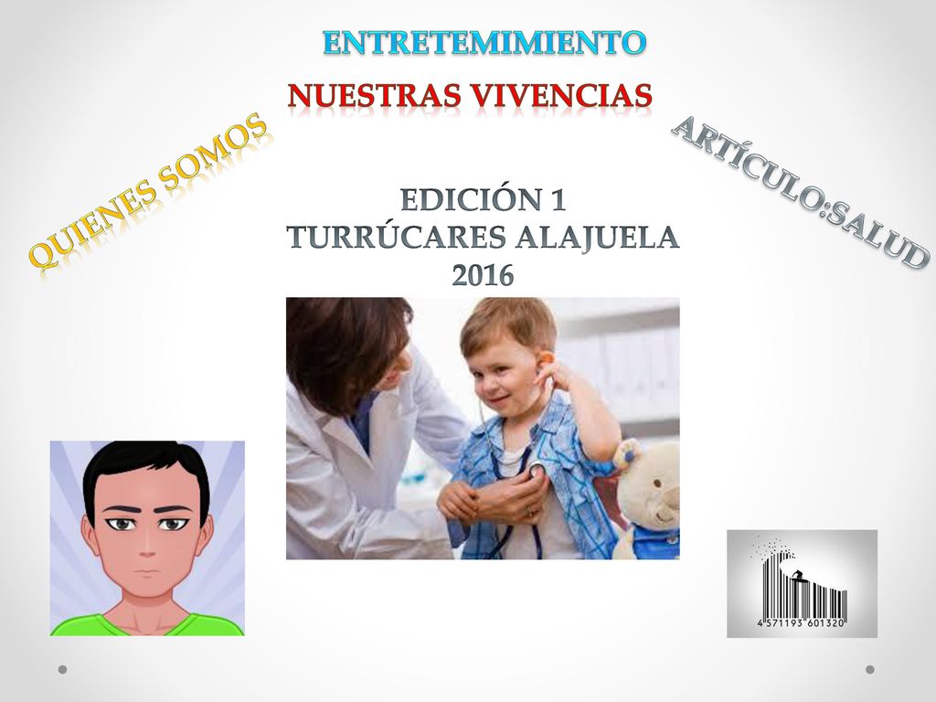 ENTRETEMIMIENTO NUESTRAS VIVENCIAS QUIENES SOMOS ARTÍCULO:SALUD EDICIÓN 1 TURRÚCARES ALAJUELA 2016