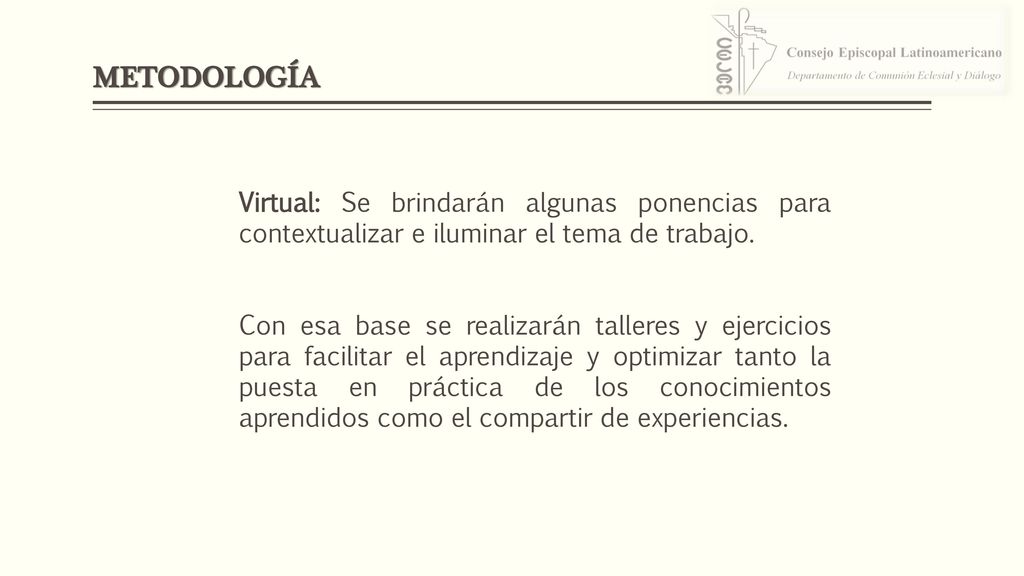 METODOLOGÍA Virtual: Se brindarán algunas ponencias para contextualizar e iluminar el tema de trabajo.