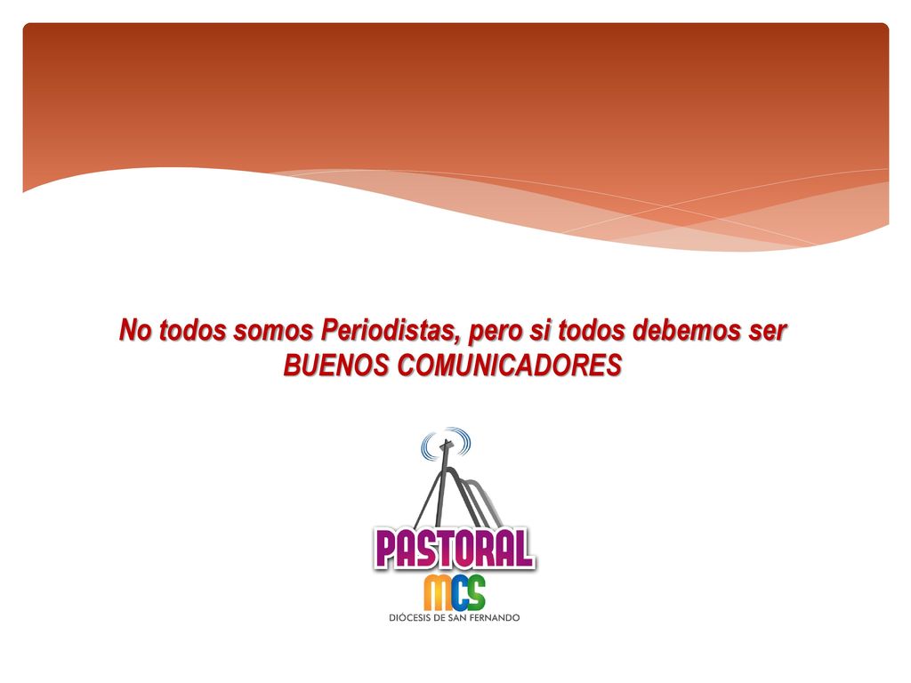 No todos somos Periodistas, pero si todos debemos ser BUENOS COMUNICADORES