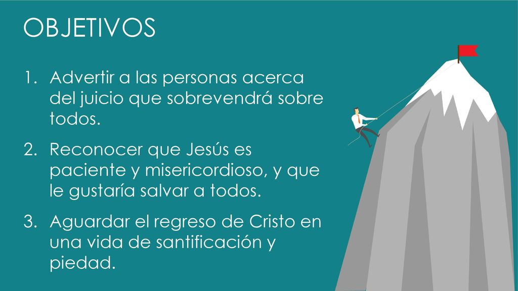 OBJETIVOS Advertir a las personas acerca del juicio que sobrevendrá sobre todos.