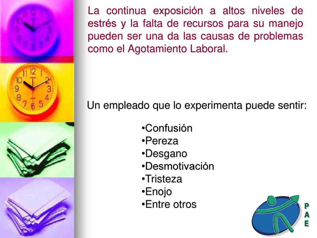 La continua exposición a altos niveles de estrés y la falta de recursos para su manejo pueden ser una da las causas de problemas como el Agotamiento Laboral.