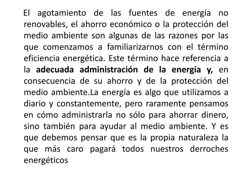 El agotamiento de las fuentes de energía no renovables, el ahorro económico o la protección del medio ambiente son algunas de las razones por las que comenzamos a familiarizarnos con el término eficiencia energética.