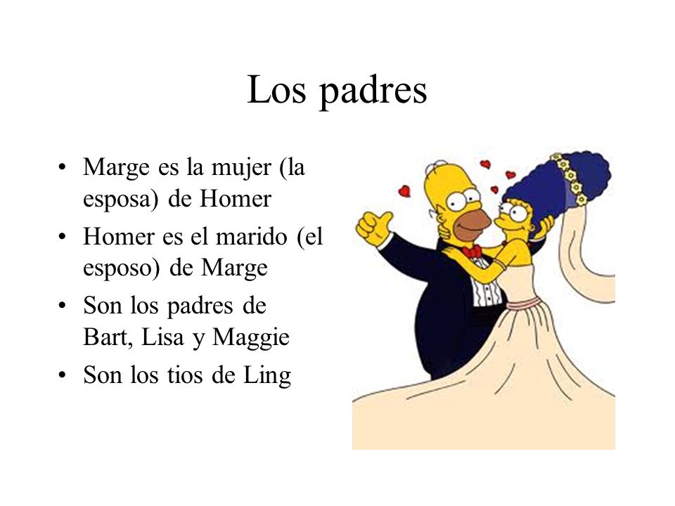 Los padres Marge es la mujer (la esposa) de Homer