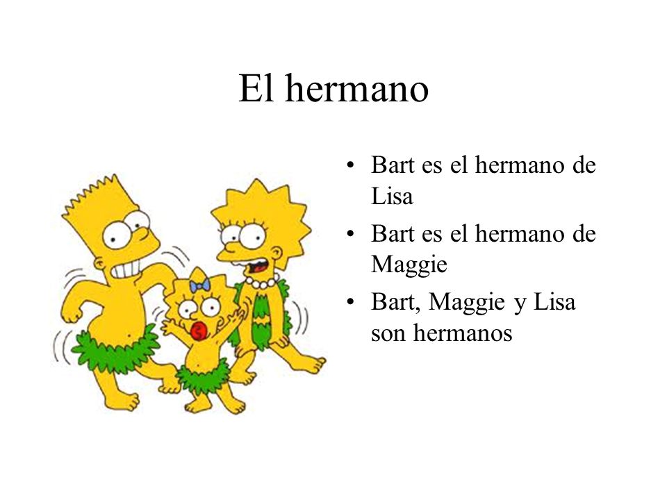 El hermano Bart es el hermano de Lisa Bart es el hermano de Maggie