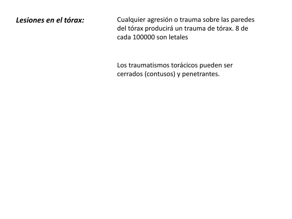 Lesiones en el tórax: Cualquier agresión o trauma sobre las paredes del tórax producirá un trauma de tórax. 8 de cada son letales.
