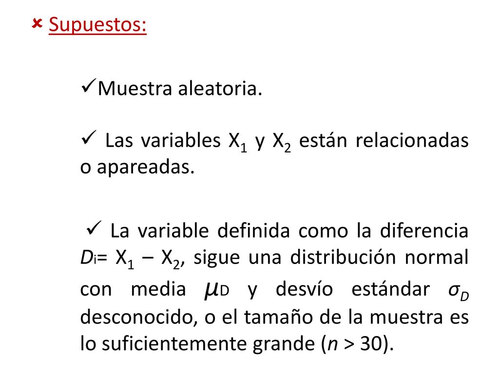 Supuestos: Muestra aleatoria.  Las variables X1 y X2 están relacionadas o apareadas.