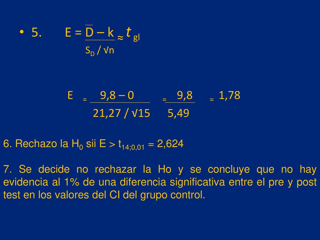 5. E = D – k ≈ t gl E = 9,8 – 0 = 9,8 = 1,78 21,27 / √15 5,49 SD / √n