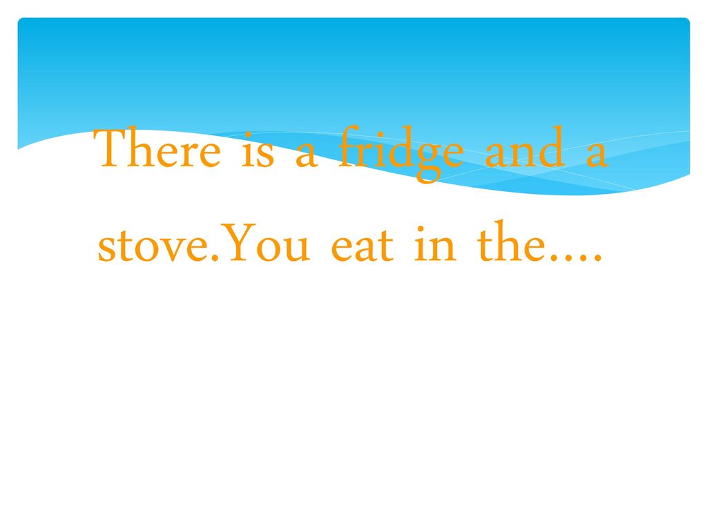 There is a fridge and a stove.You eat in the….