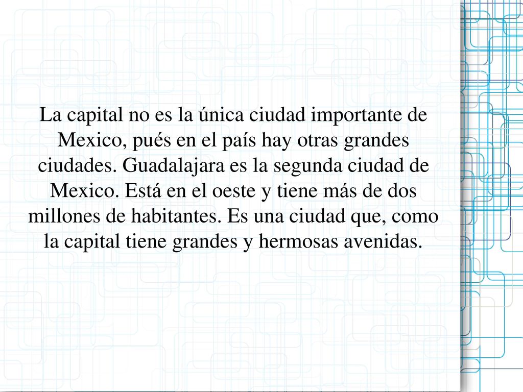 La capital no es la única ciudad importante de Mexico, pués en el país hay otras grandes ciudades.