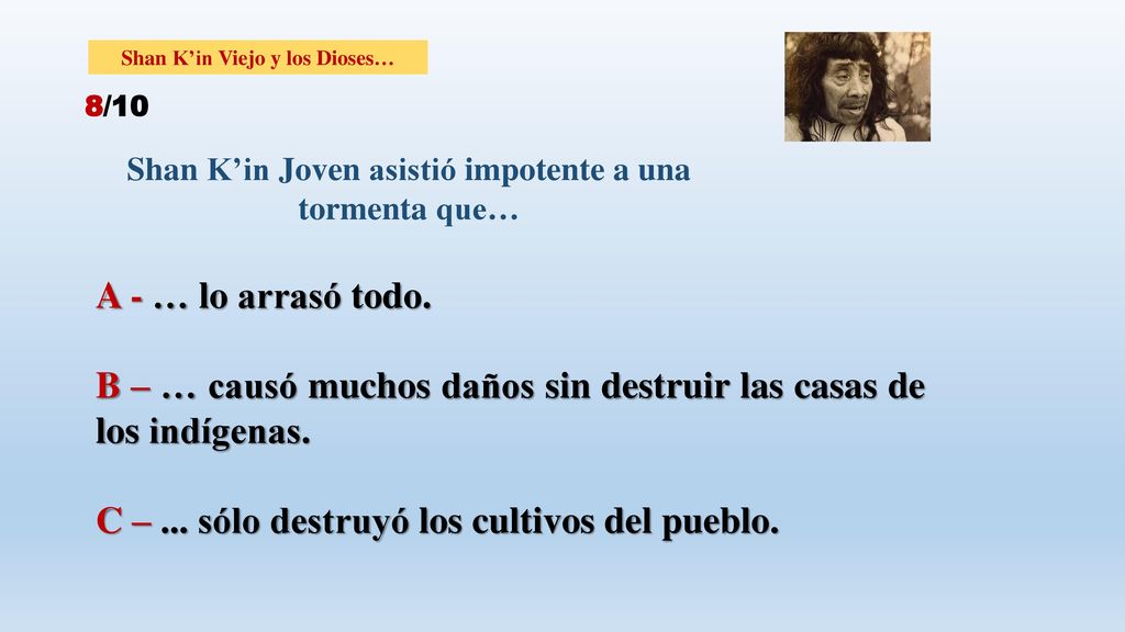 B – … causó muchos daños sin destruir las casas de los indígenas.