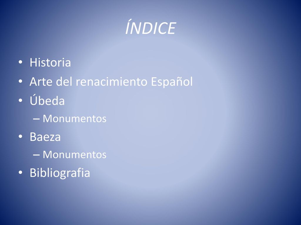 ÍNDICE Historia Arte del renacimiento Español Úbeda Baeza Bibliografia