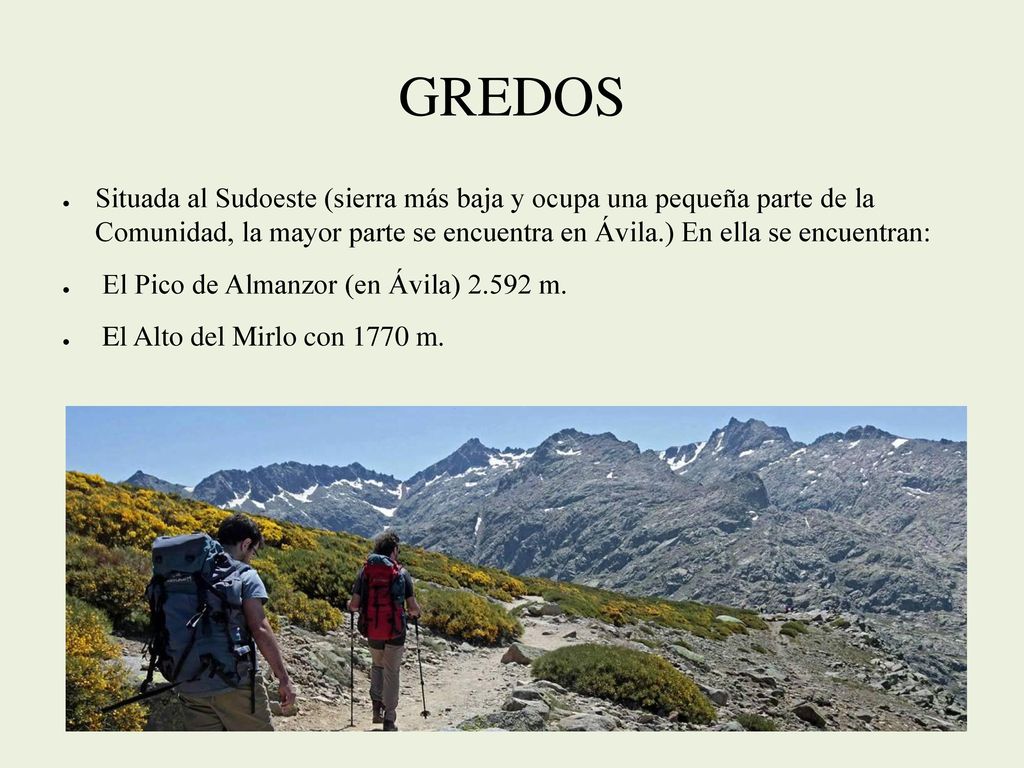 GREDOS Situada al Sudoeste (sierra más baja y ocupa una pequeña parte de la Comunidad, la mayor parte se encuentra en Ávila.) En ella se encuentran: