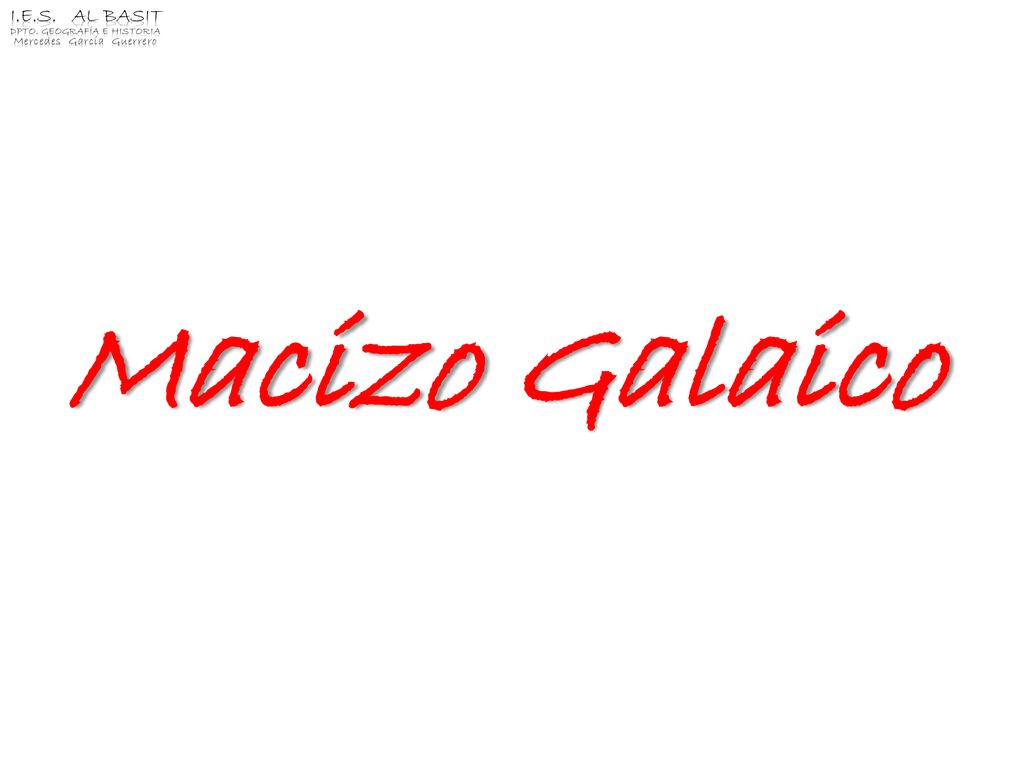 Macizo Galaico I.E.S. Al Basit Dpto. Geografía e Historia