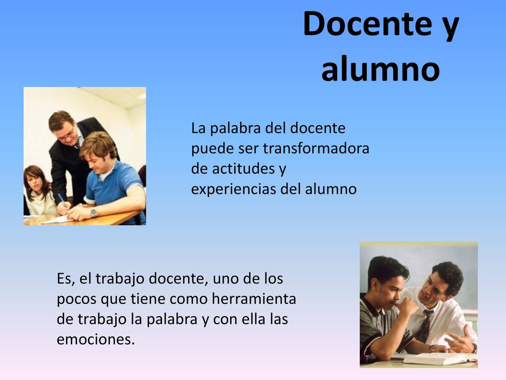 Docente y alumno La palabra del docente puede ser transformadora
