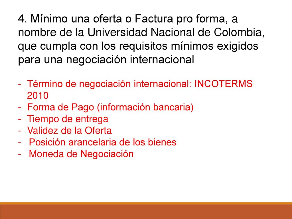 4. Mínimo una oferta o Factura pro forma, a nombre de la Universidad Nacional de Colombia, que cumpla con los requisitos mínimos exigidos para una negociación internacional