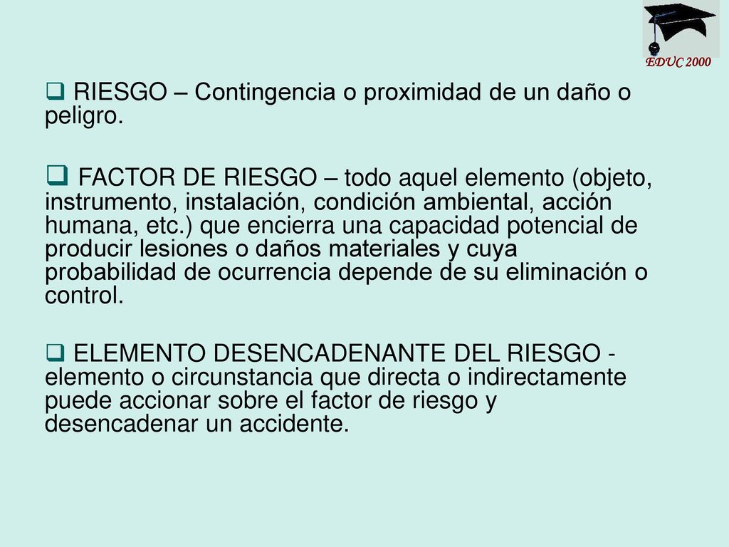 EDUC 2000 RIESGO – Contingencia o proximidad de un daño o peligro.