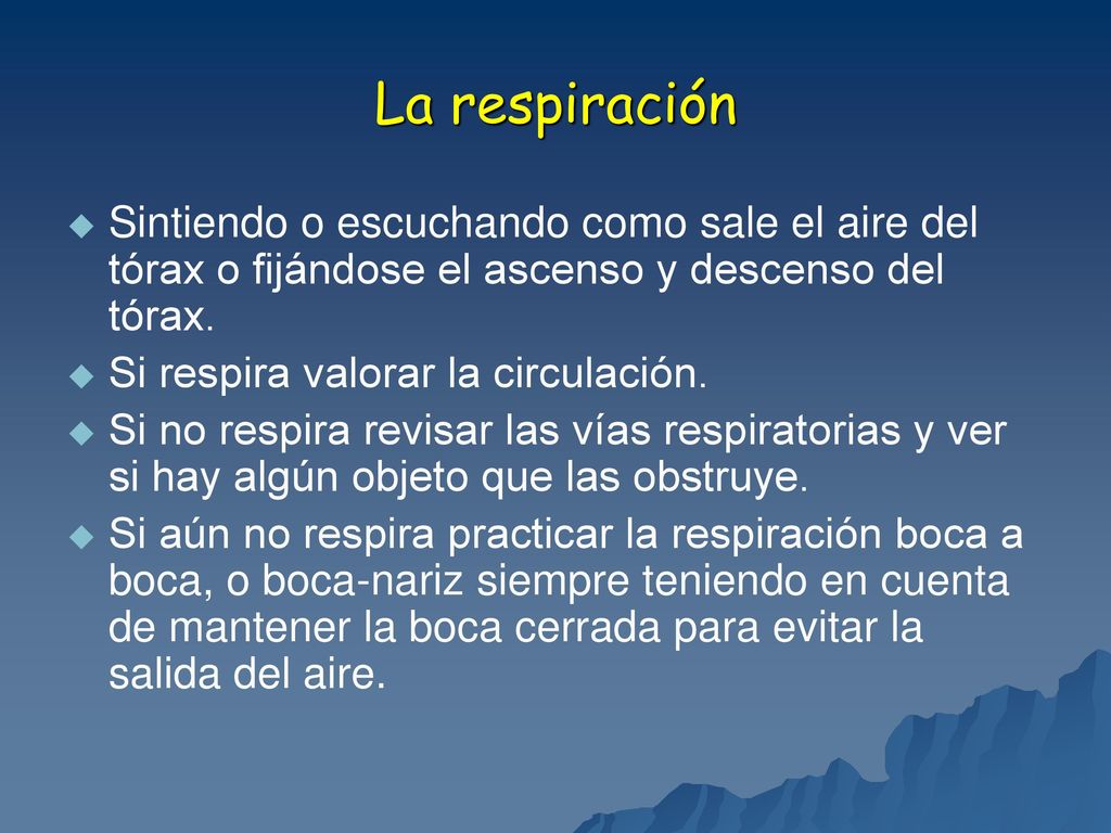 La respiración Sintiendo o escuchando como sale el aire del tórax o fijándose el ascenso y descenso del tórax.