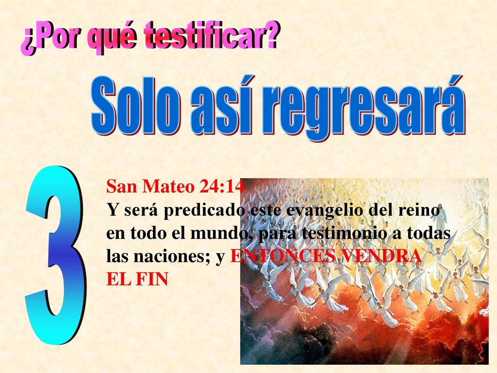 ¿Por qué testificar Solo así regresará 3 San Mateo 24:14