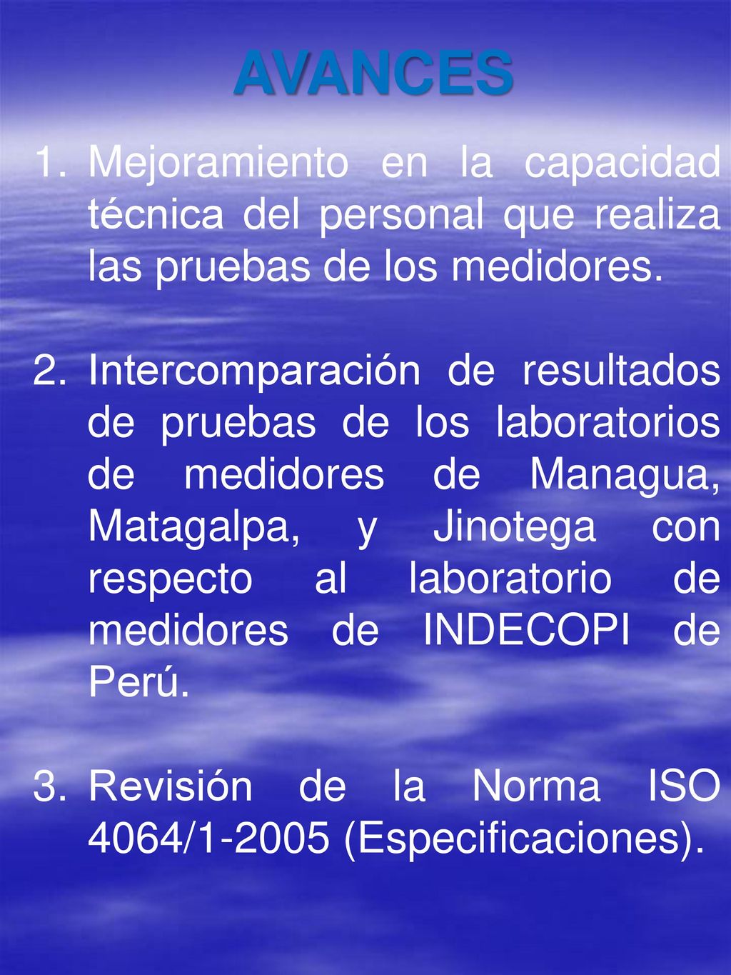 AVANCES Mejoramiento en la capacidad técnica del personal que realiza las pruebas de los medidores.