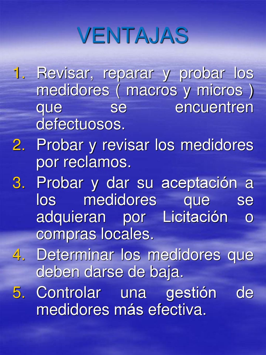 VENTAJAS Revisar, reparar y probar los medidores ( macros y micros ) que se encuentren defectuosos.