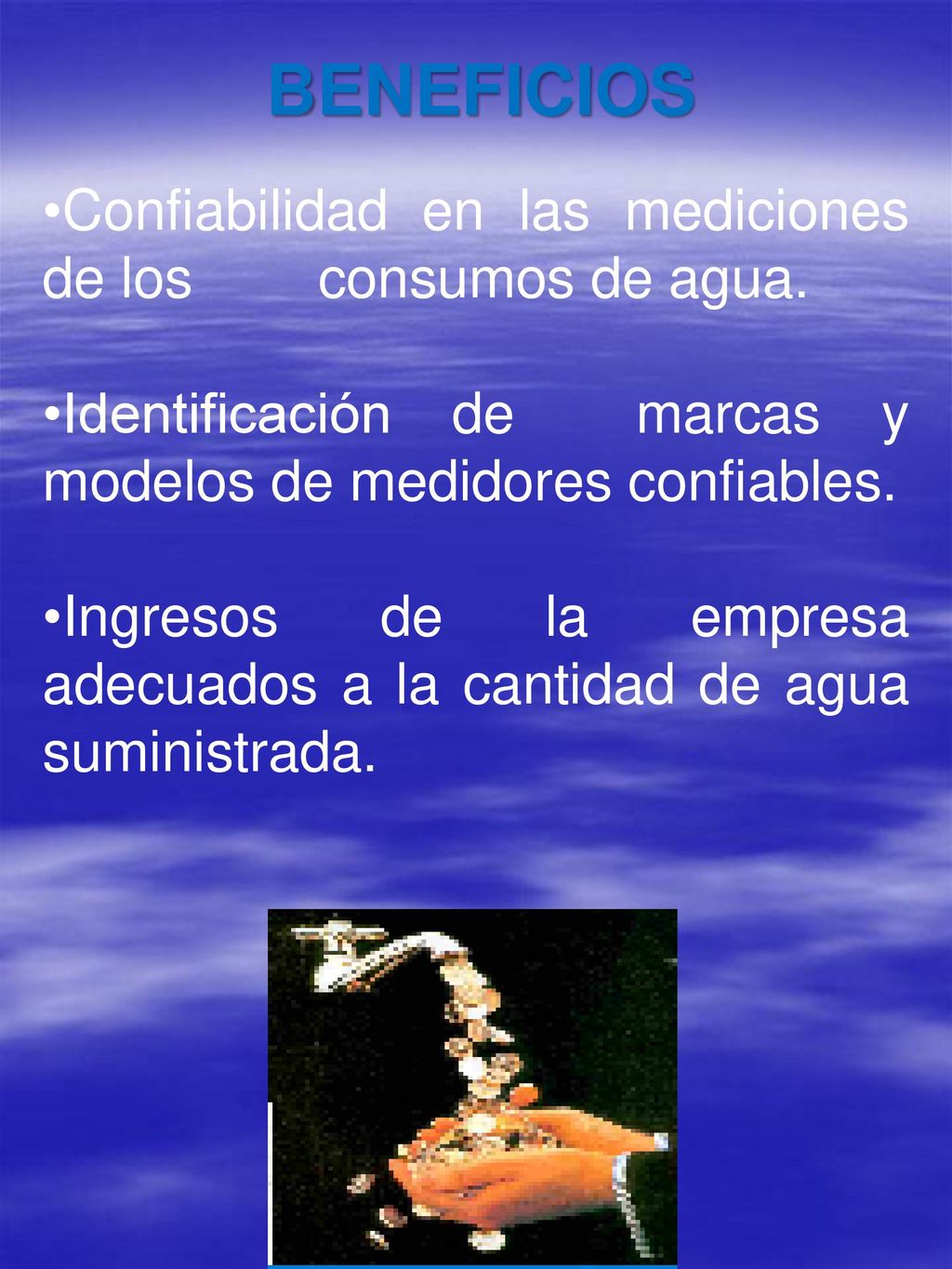BENEFICIOS Confiabilidad en las mediciones de los consumos de agua.
