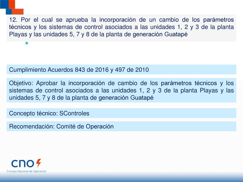 12. Por el cual se aprueba la incorporación de un cambio de los parámetros técnicos y los sistemas de control asociados a las unidades 1, 2 y 3 de la planta Playas y las unidades 5, 7 y 8 de la planta de generación Guatapé