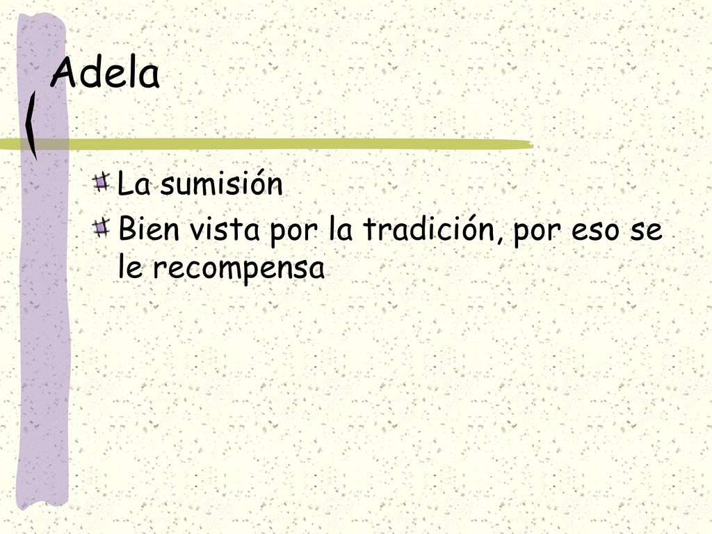 Adela La sumisión Bien vista por la tradición, por eso se le recompensa