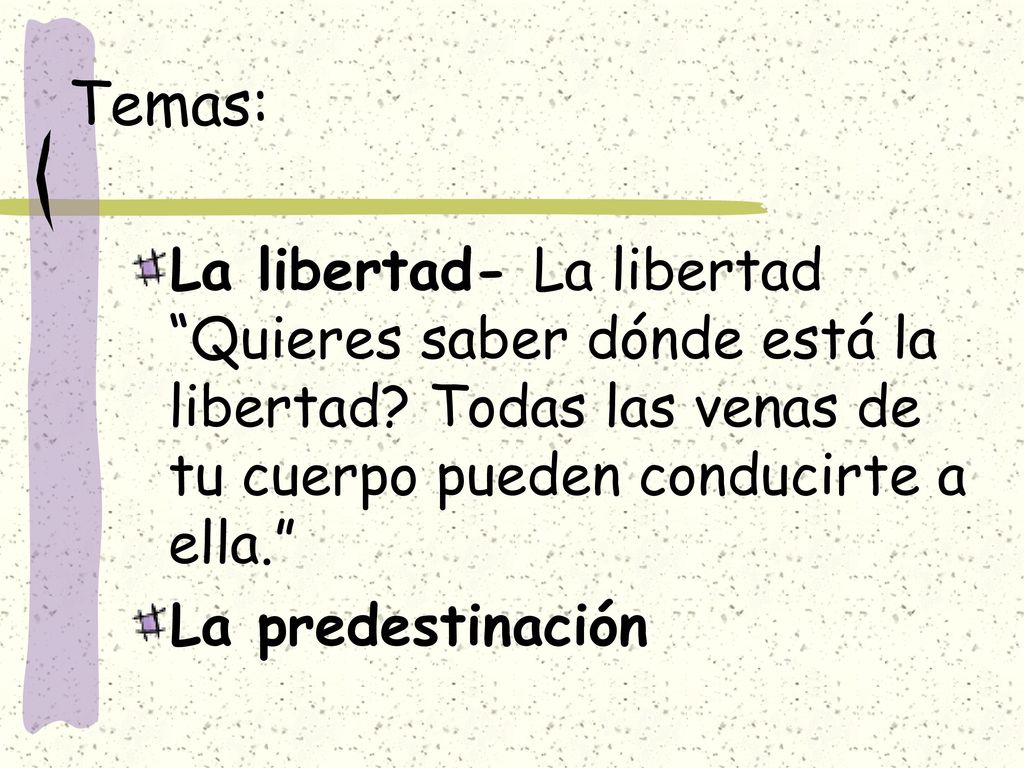 Temas: La libertad- La libertad Quieres saber dónde está la libertad Todas las venas de tu cuerpo pueden conducirte a ella.