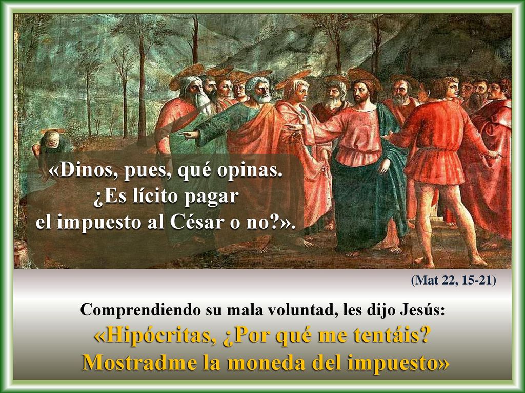 «Hipócritas, ¿Por qué me tentáis Mostradme la moneda del impuesto»