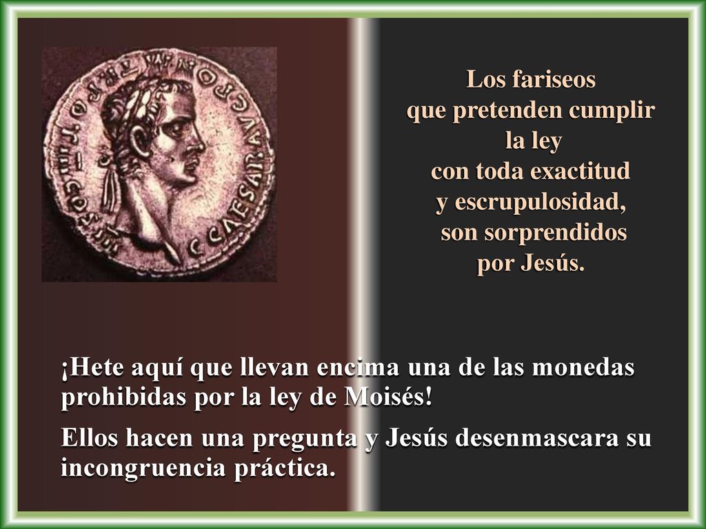Los fariseos que pretenden cumplir. la ley. con toda exactitud. y escrupulosidad, son sorprendidos.